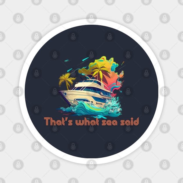 That what sea said! Magnet by Pattyld